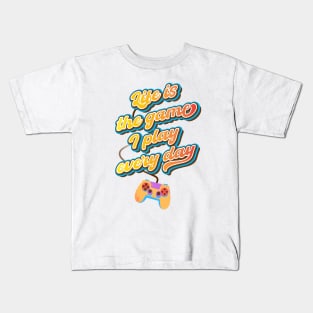 Life is the game I play every day Kids T-Shirt